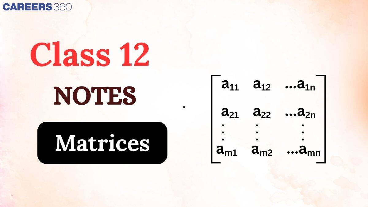 NCERT Class 12 Maths Chapter 3 Notes, Matrices Class 12 Chapter 3 Notes